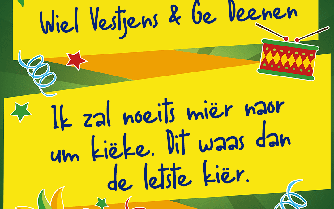 Ik zal noeits miër naor um kiëke, dit waas dan de letste kiër.