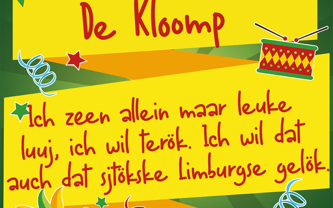 Ich zeen allein maar leuke luuj ich wil terök. Ich wil dat auch dat sjtökske Limburgse gelök