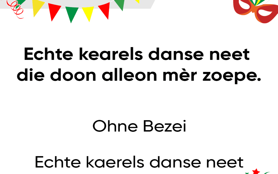 Echte kearels danse neet, die doon allein mèr zoepe.