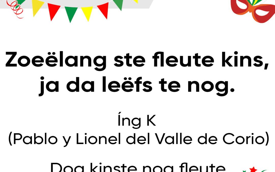 Zoeëlang ste fleute kins – ja da leëfs te nog