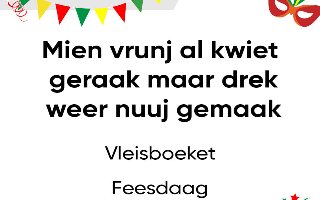 Mien vrunj al kwiet geraak, maar drek weer nuuj gemaak