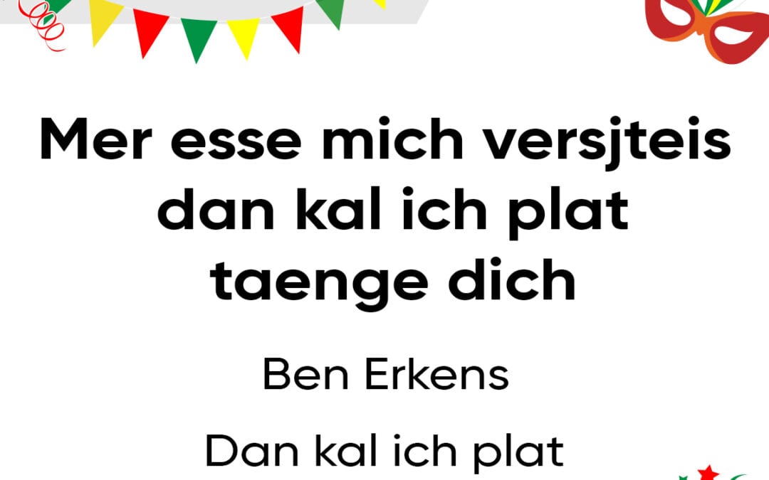 Mer esse mich versjteis, dan kal ich plat taenge dich