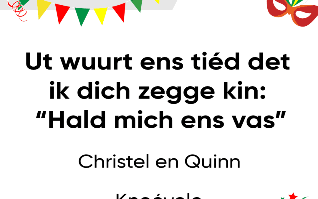 Ut wuurt ens tiéd det ik dich zegge kin: ‘Hald mich ens vas’