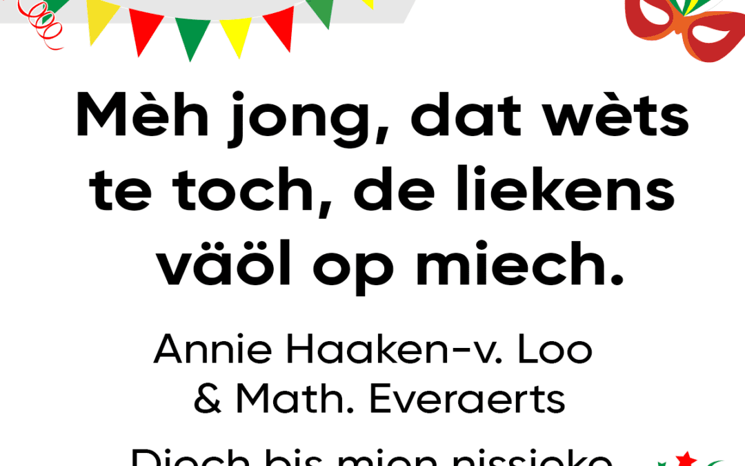 Mèh jong, dat wèts te toch, de liekens väöl op miech.
