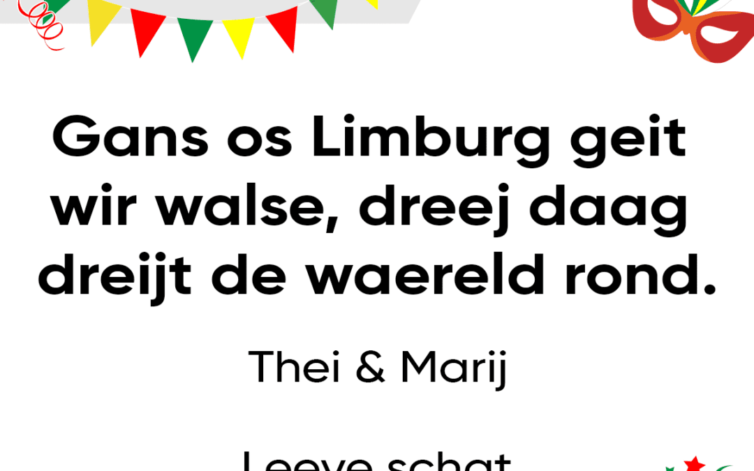 Gans os Limburg geit wir walse – dreej daag dreijt de waereld rond.