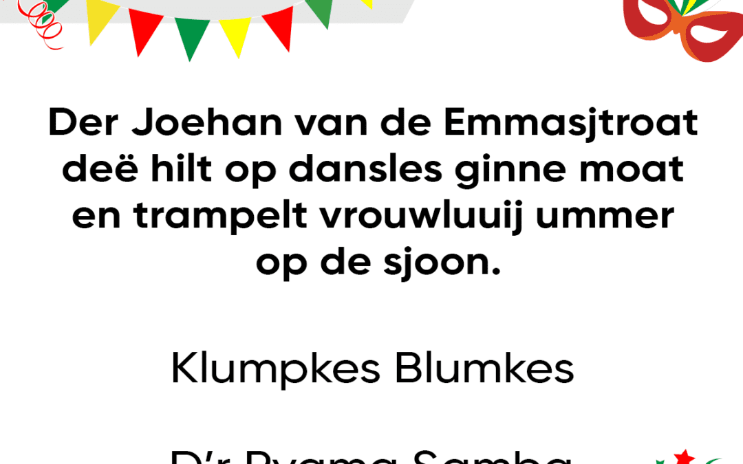 Der Joehan van de Emmasjtroat deë hilt op dansles ginne moat en trampelt vrouwluuij ummer op de sjoon.