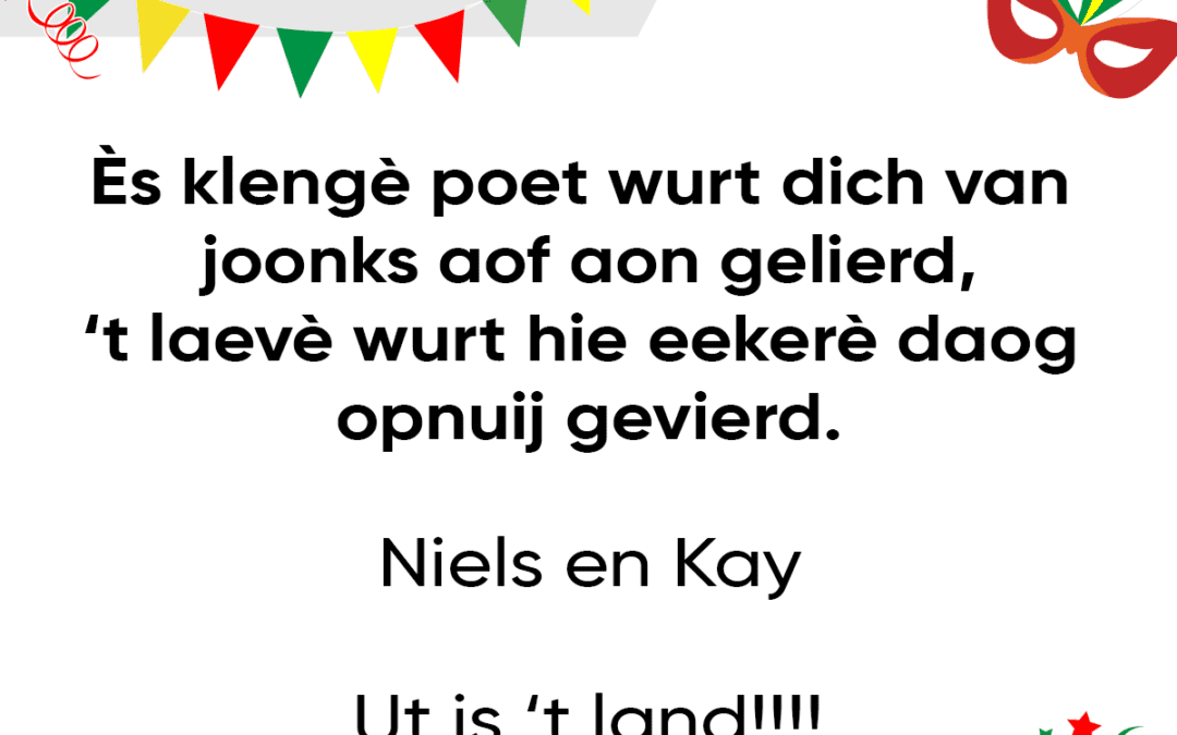 Ès klengè poet wurt dich van joonks aof aon gelierd – ‘t laevè wurt hie eekerè daog opnuij gevierd.