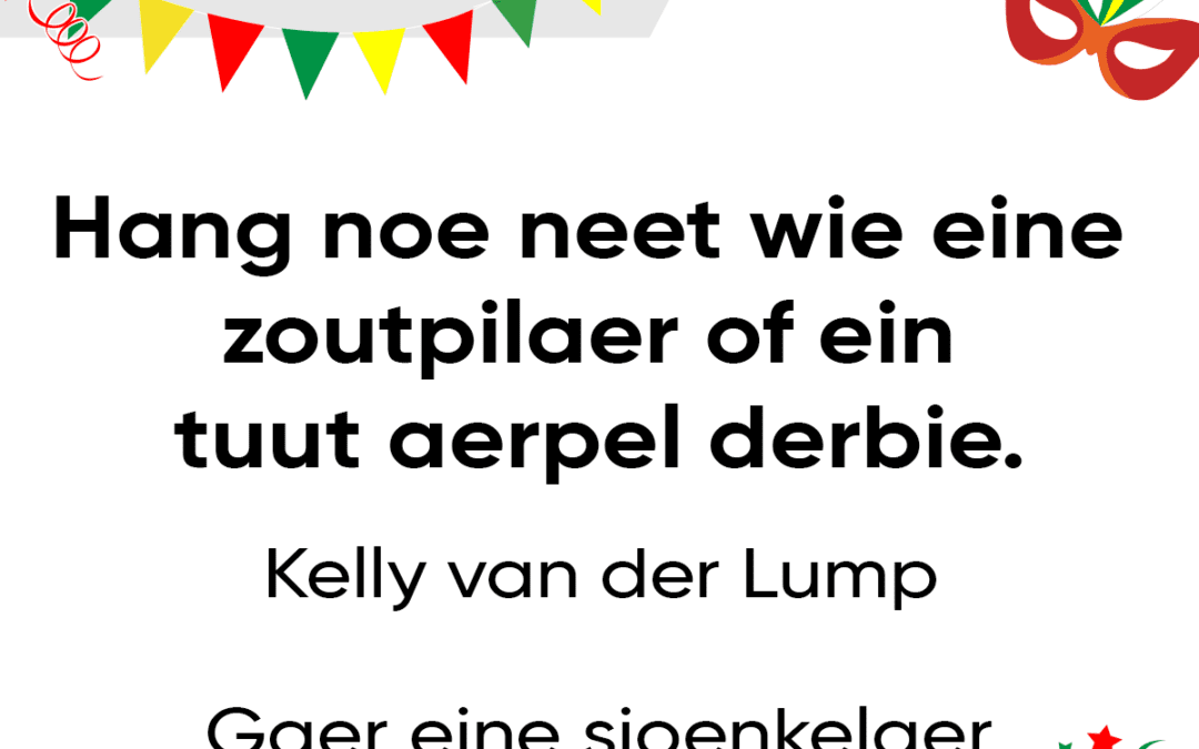 Hang noe neet wie eine zoutpilaer of ein tuut aerpel derbie.