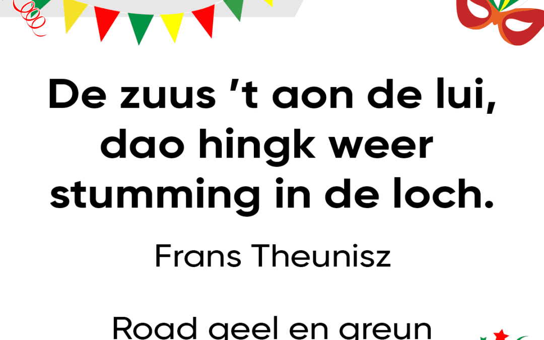 De zuus ’t aon de lui – dao hingk weer stumming in de loch.