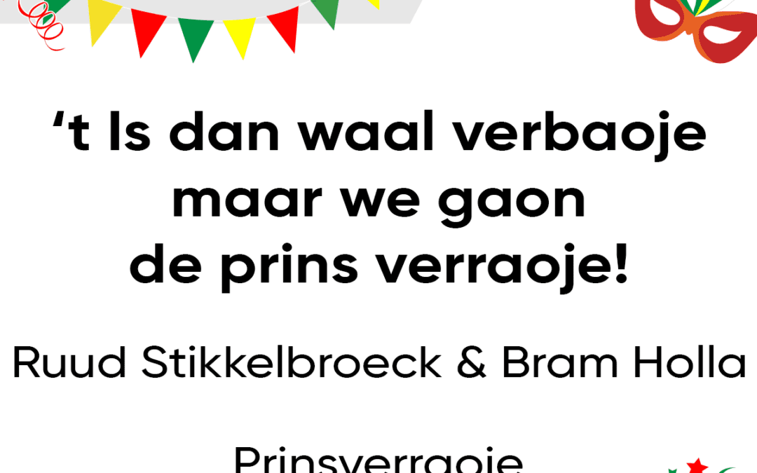 t Is dan waal verbaoje maar we gaon de prins verraoje!