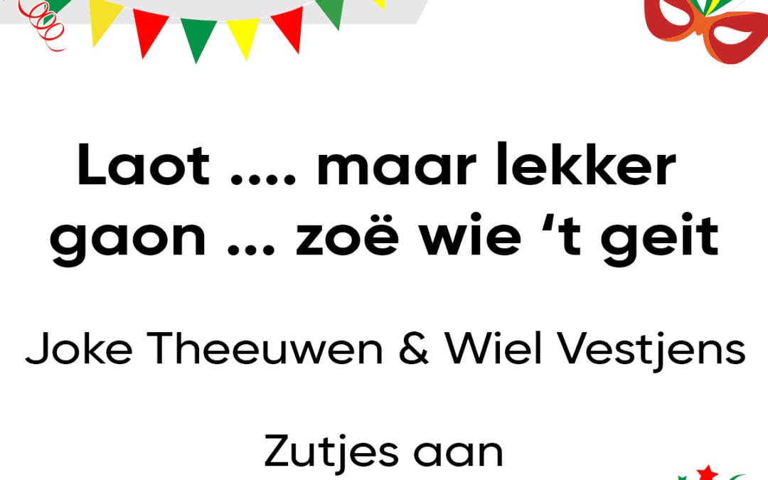 Laot… maar lekker gaon… zoÃ« wie ’t geit