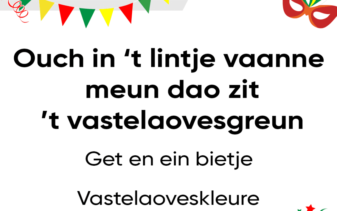 Ouch in ’t lintje vaanne meun dao zit ’t vastelaovesgreun
