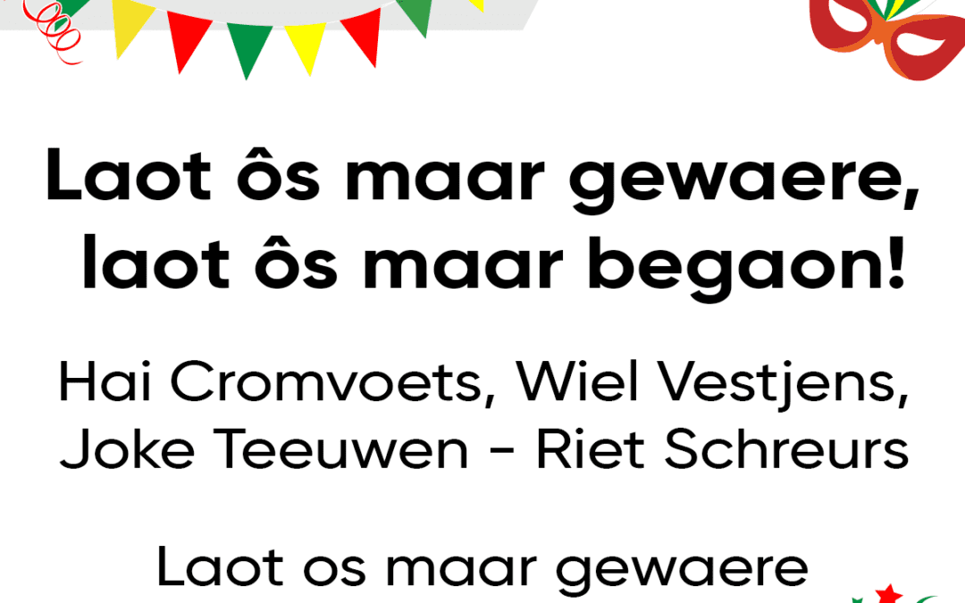 Laot Ã´s maar gewaere, laot Ã´s maar begaon!