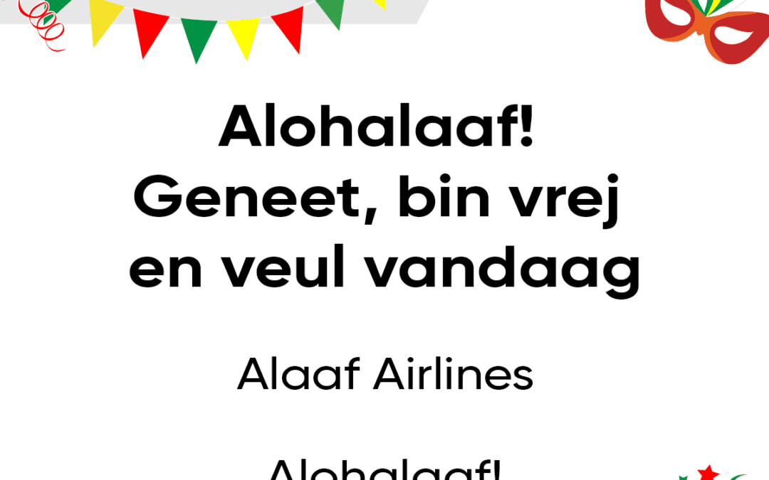 Alohalaaf! Geneet, bin vrej en veul vandaag