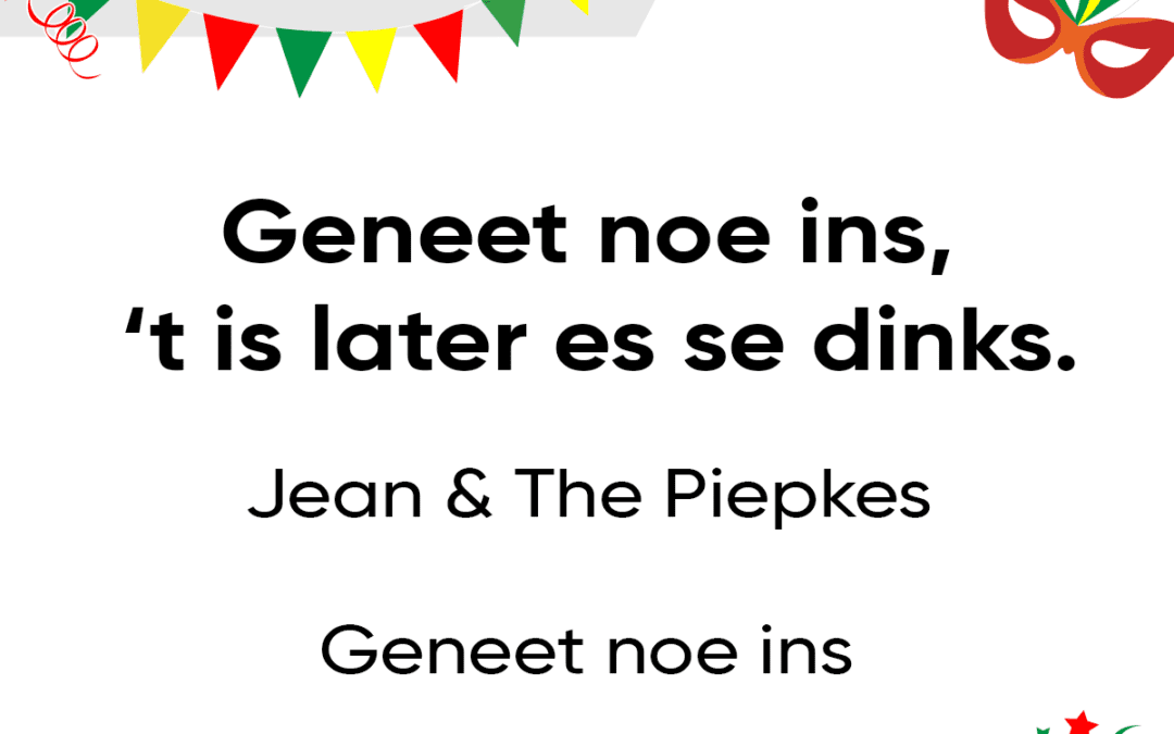 Geneet noe ins, t is later es se dinks.