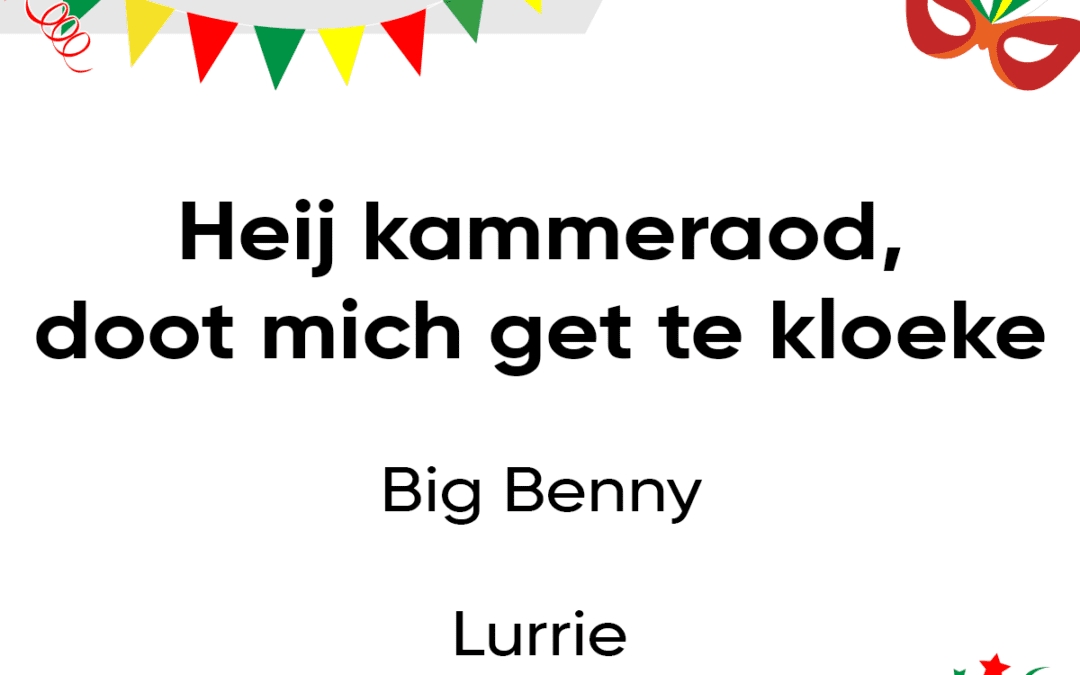 Heij kammeraod, doot mich get te kloeke