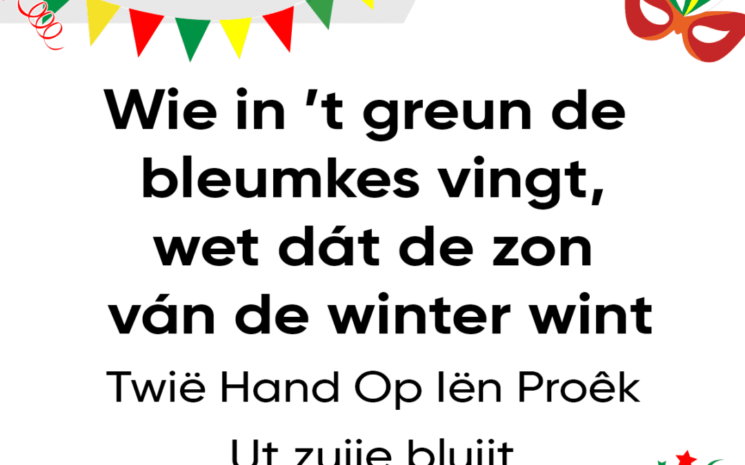 Wie in â€™t greun de bleumkes vingt, wet dÃ¡t de zon vÃ¡n de winter wint