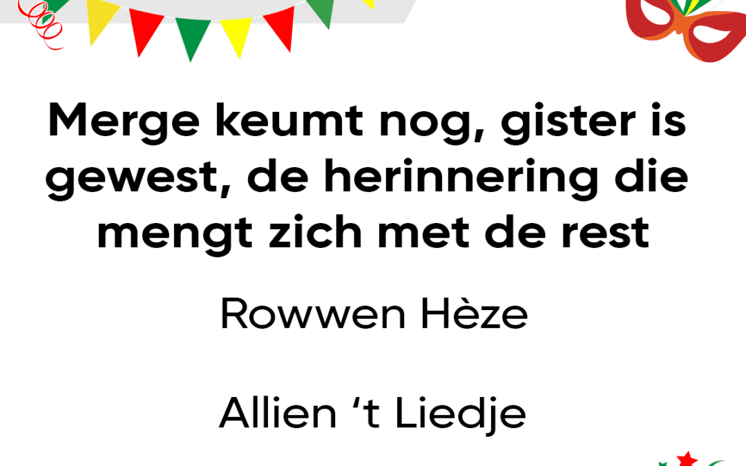Merge keumt nog – gister is gewest – de herinnering die mengt zich met de rest