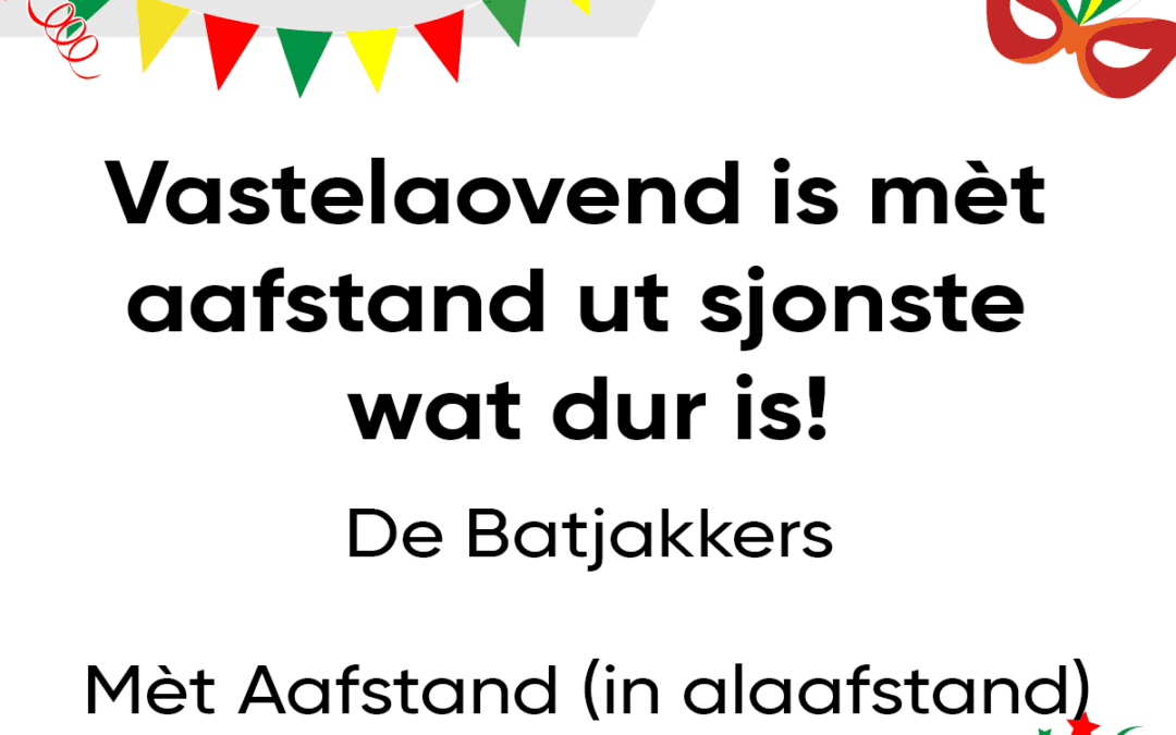 Vastelaovend is mÃ¨t aafstand ut sjonste wat dur is!