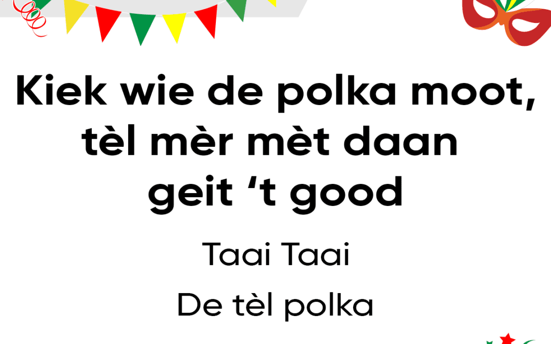 Kiek wie de polka moot, tÃ¨l mÃ¨r mÃ¨t daan geit ’t good