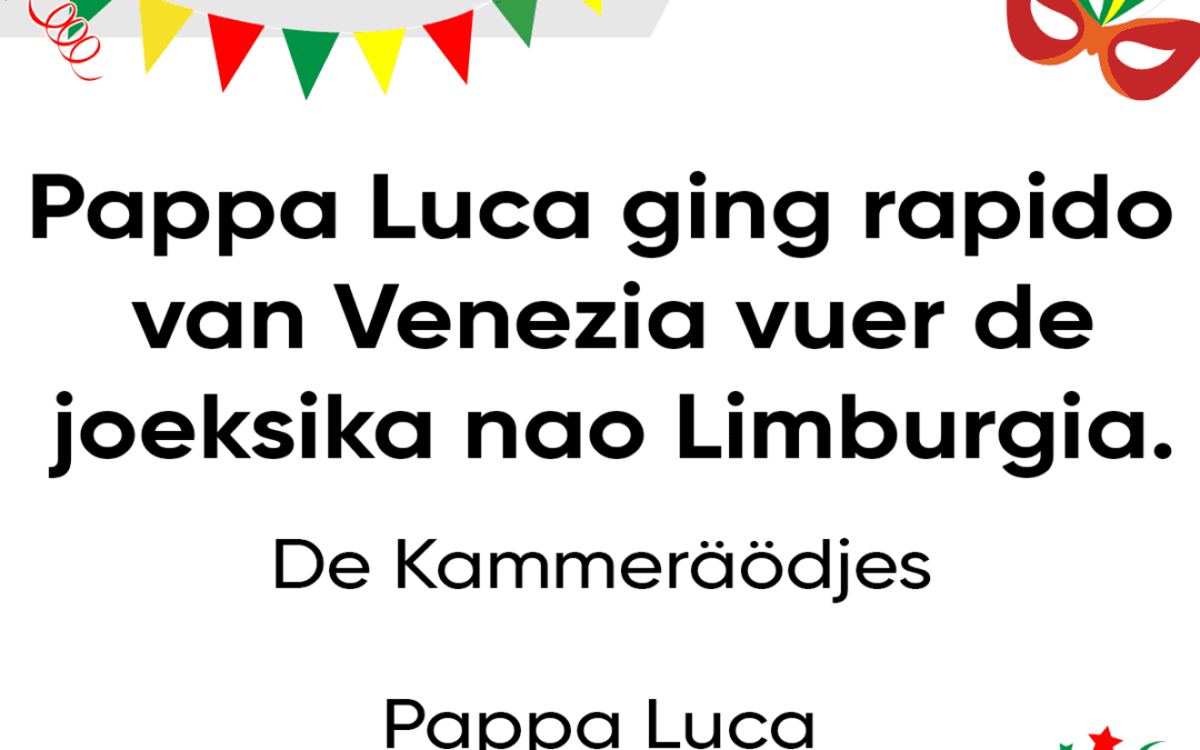 Pappa Luca ging rapido van Venezia vuer de joeksika nao Limburgia.