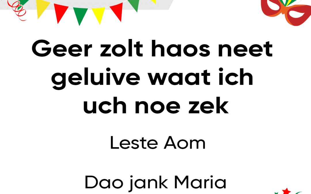 Geer zolt haos neet geluive waat ich uch noe zek…