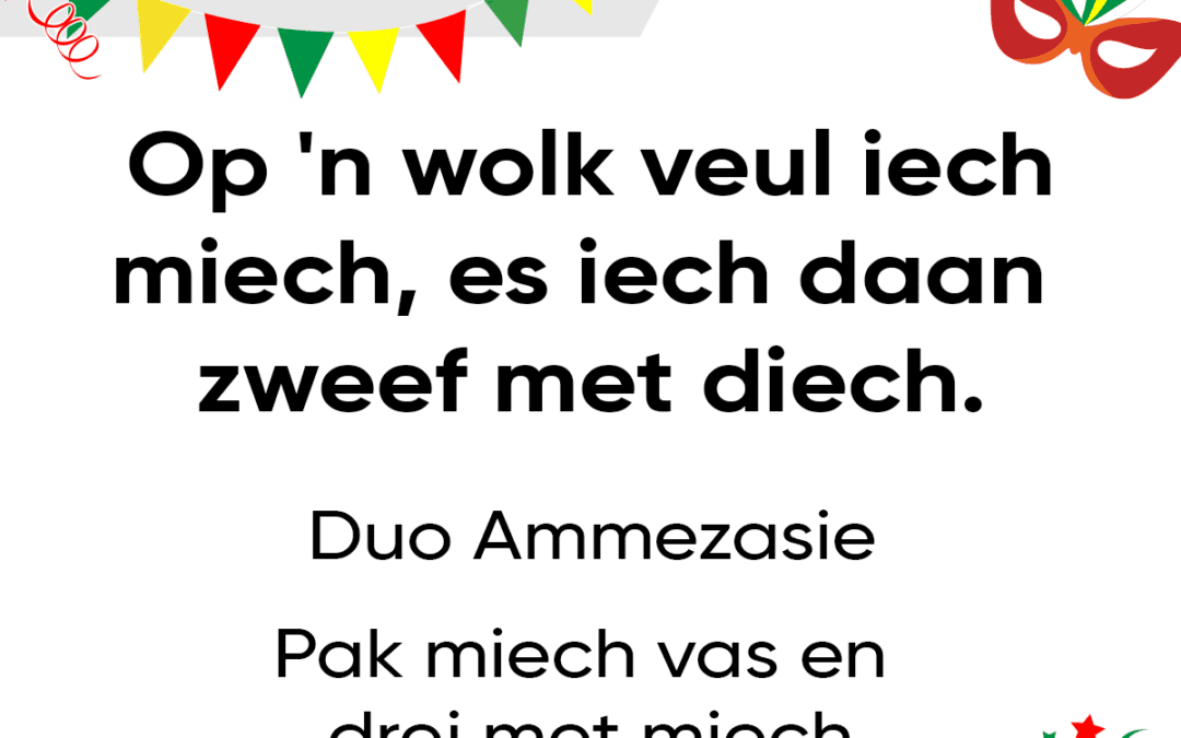 Op ’n wolk veul iech miech, es iech daan zweef met diech