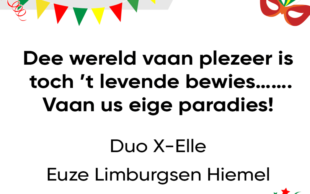 Dee wereld vaan plezeer is toch ’t levende bewies. Vaan us eige paradies!