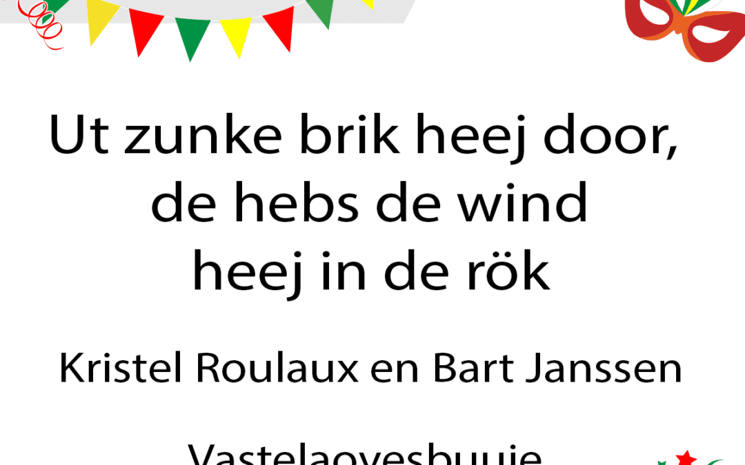 Ut zunke brik heej door, de hebs de wind heej in de rÃ¶k