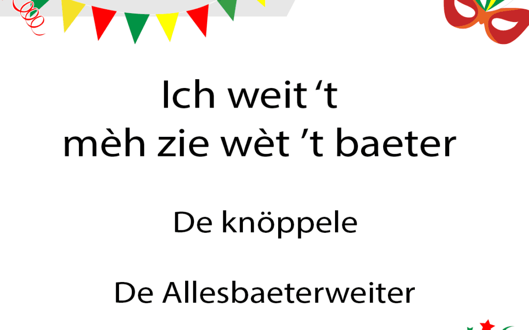 Ich weit ’t, mÃ¨h zie wÃ¨t ’t baeter