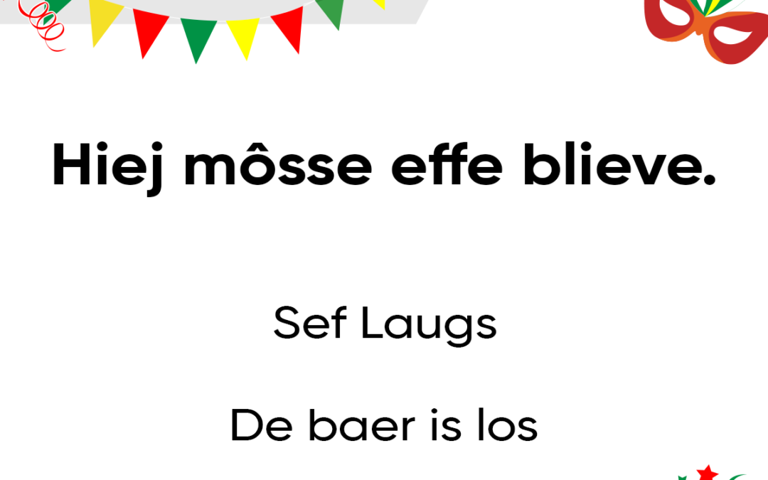 Hiej mÃ´sse effe blieve.