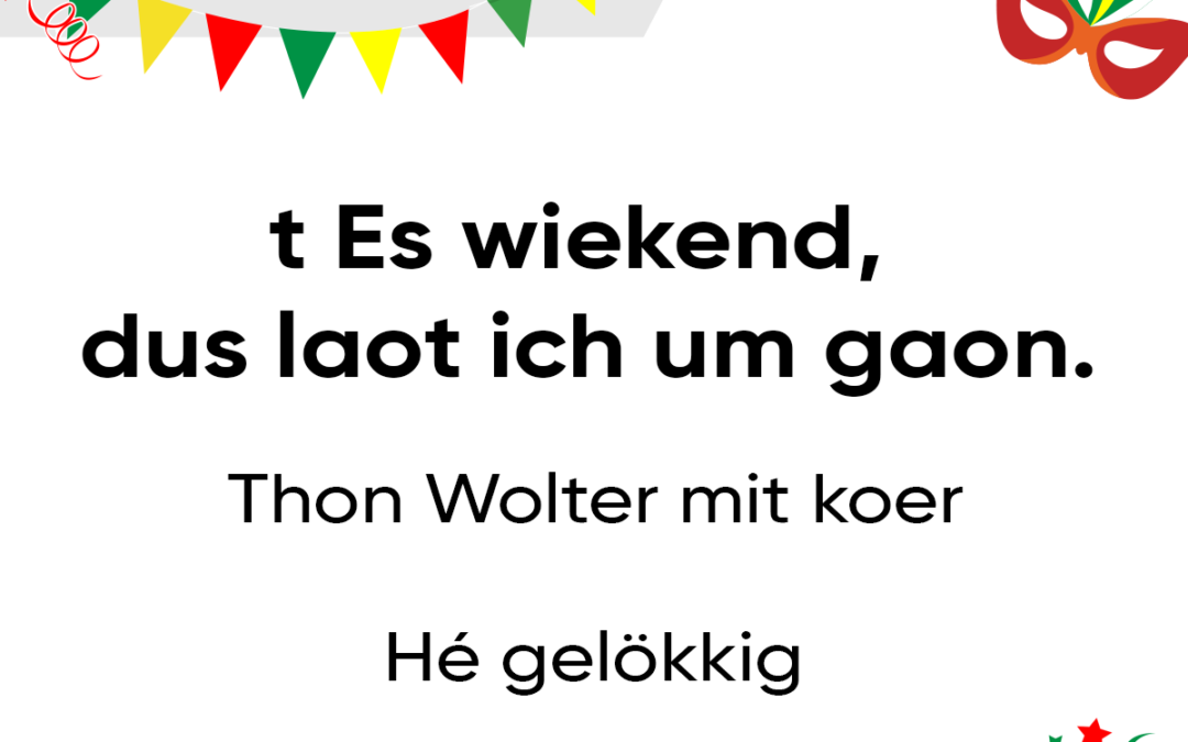 t Es wiekend, dus laot ich um gaon.