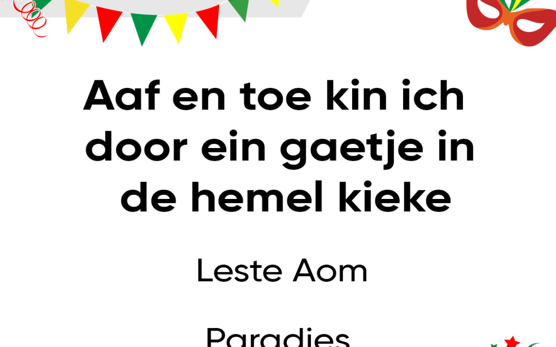 Aaf en toe kin ich door ein gaetje in de hemel kieke