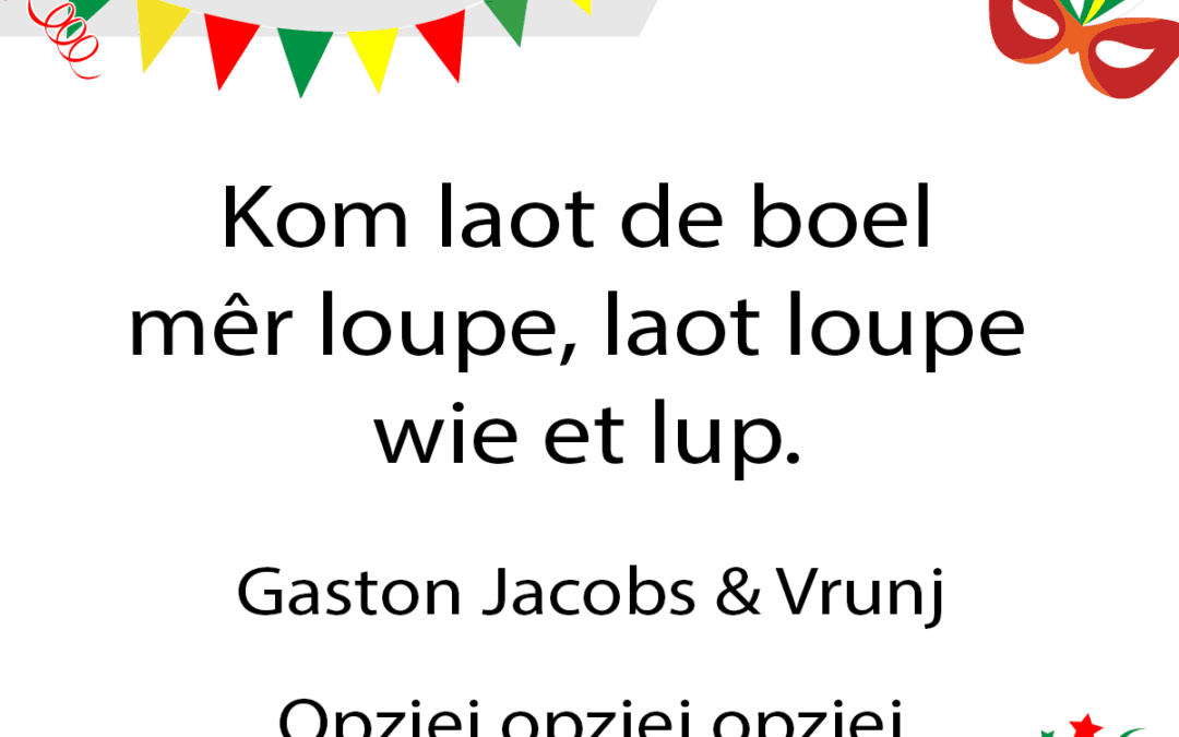 Kom laot de boel mÃªr loupe, laot loupe wie et lup.
