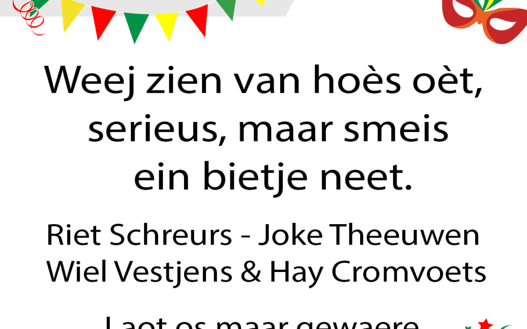 Weej zien van hoÃ¨s oÃ¨t serieus, maar smeis ein bietje neet.
