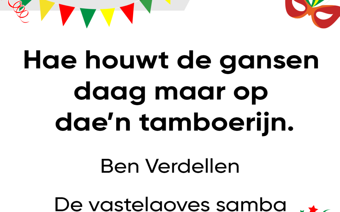 Hae houwt de gansen daag maar op dae’n tamboerijn.
