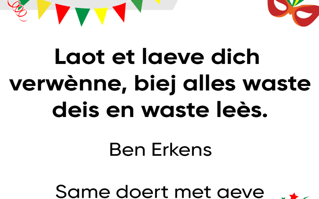 Laot et laeve dich verwÃ¨nne biej alles waste deis en waste leÃ¨s.