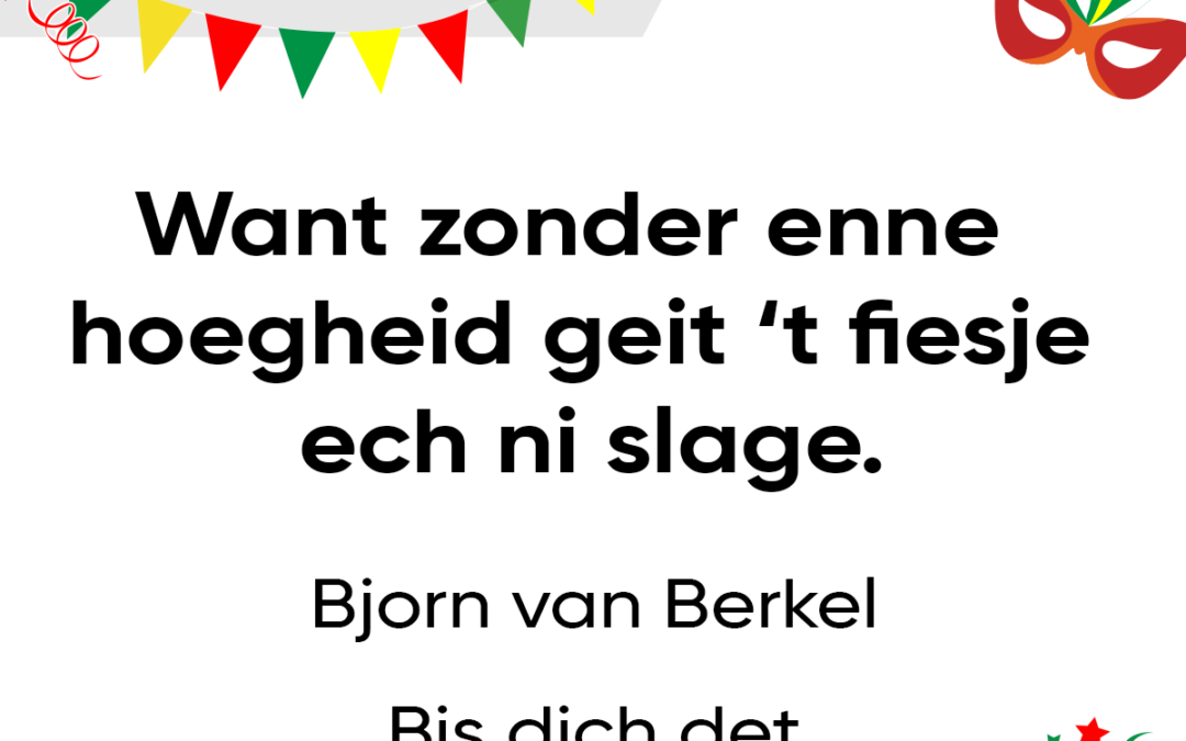 Want zonder enne hoegheid geit ’t fiesje ech ni slage.