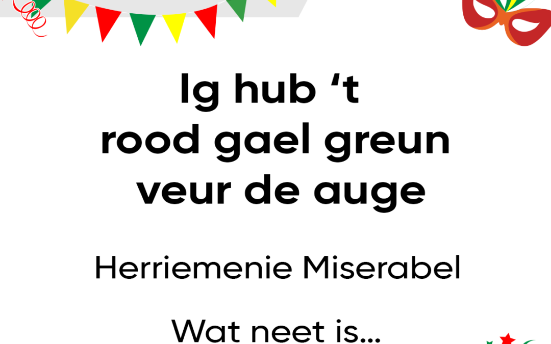 Ig hub ’t rood gael greun veur de auge