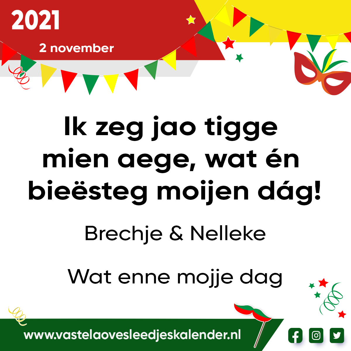 Ik zeg jao tigge mien aege, wat Ã©n bieÃ«steg moijen dÃ¡g!Â 