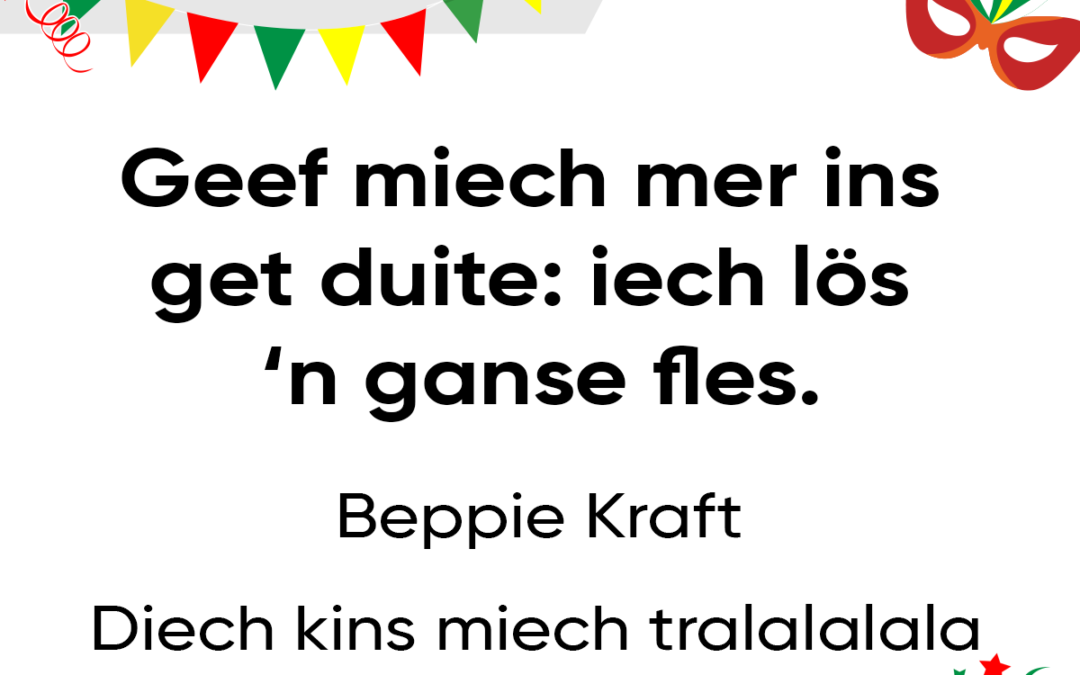 Geef miech mer ins get duite: iech lÃ¶s ’n ganse fles.