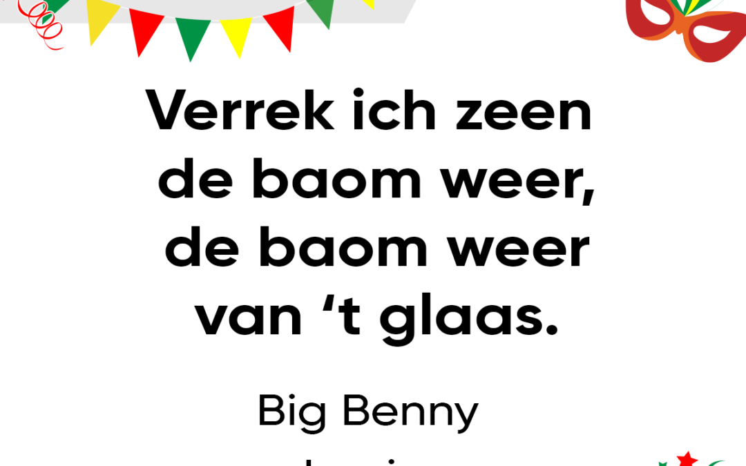 Verrek ich zeen de baom weer, de baom weer van ’t glaas.