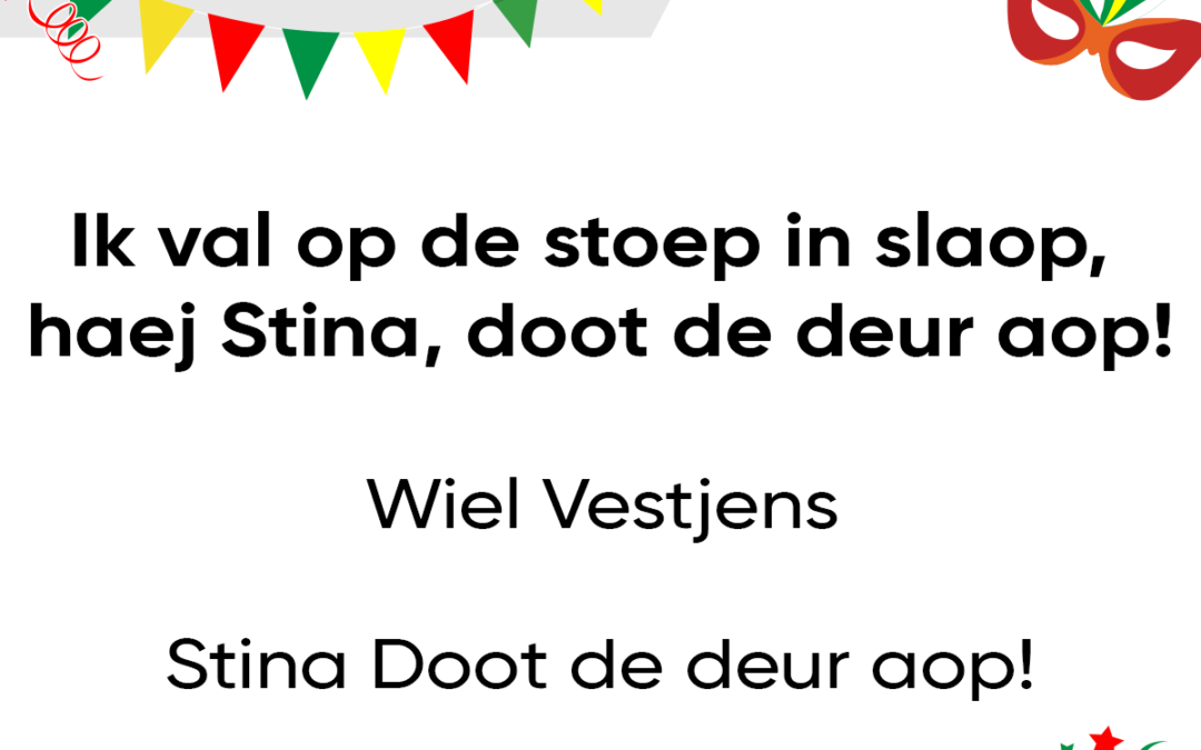 Ik val op de stoep in slaop, haej Stina, doot de deur aop!