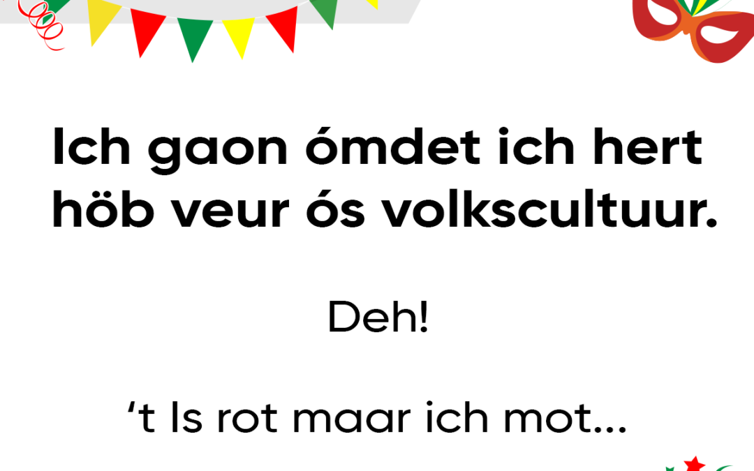 Ich gaon Ã³mdet ich hert hÃ¶b veur Ã³s volkscultuur.