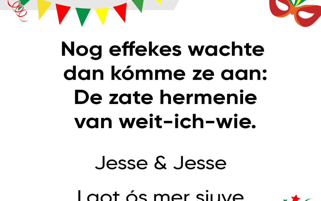 Nog effekes wachte dan kÃ³mme ze aan: De zate hermenie van weit-ich-wie.