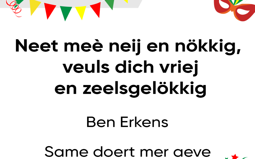 Neet meÃ¨ neij en nÃ¶kkig, veuls dich vriej en zeelsgelÃ¶kkig