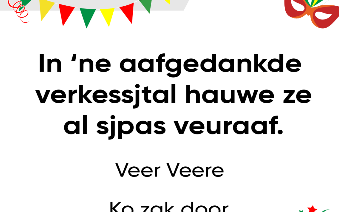 In â€˜ne aafgedankde verkessjtal hauwe ze al sjpas veuraaf.