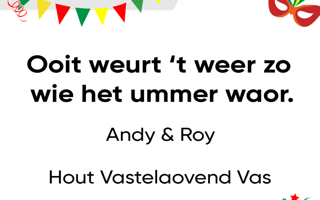 Ooit weurt â€˜t weer zo wie het ummer waor.