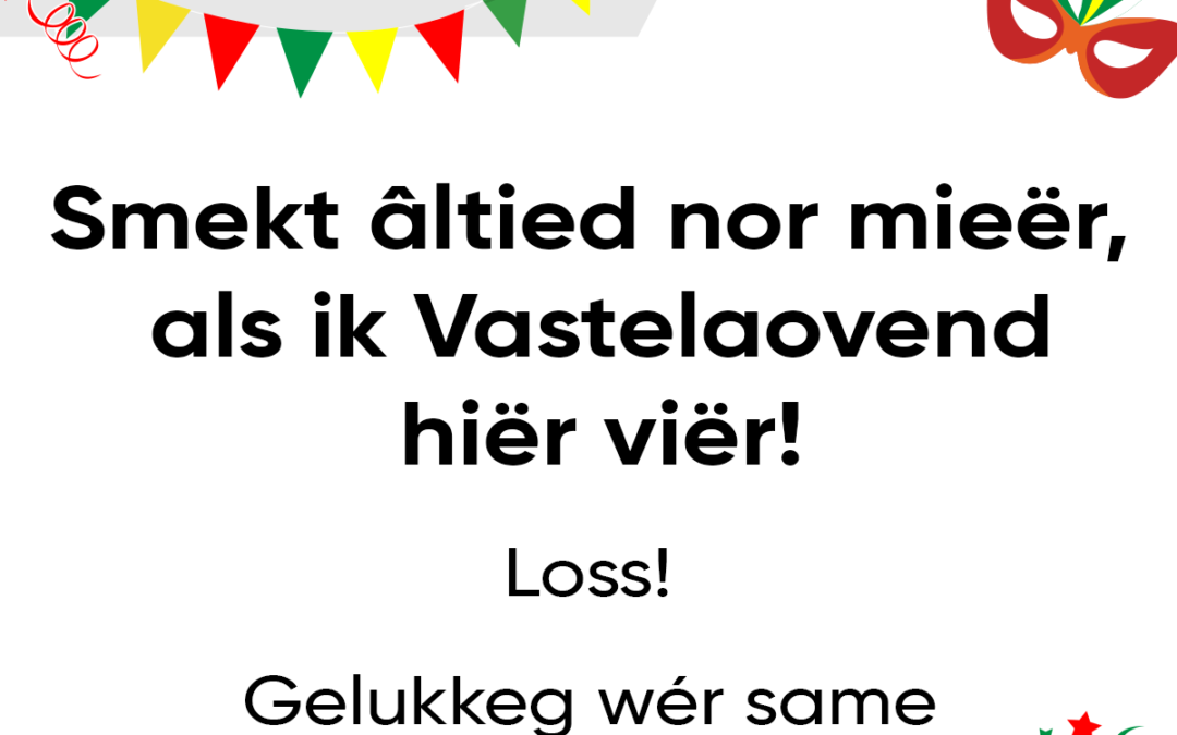 Smekt Ã¢ltied nor mieÃ«r, als ik Vastelaovend hiÃ«r viÃ«r!