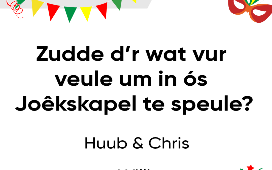 Zudde d’r wat vur veule um in ós Joêkskapel te speule?